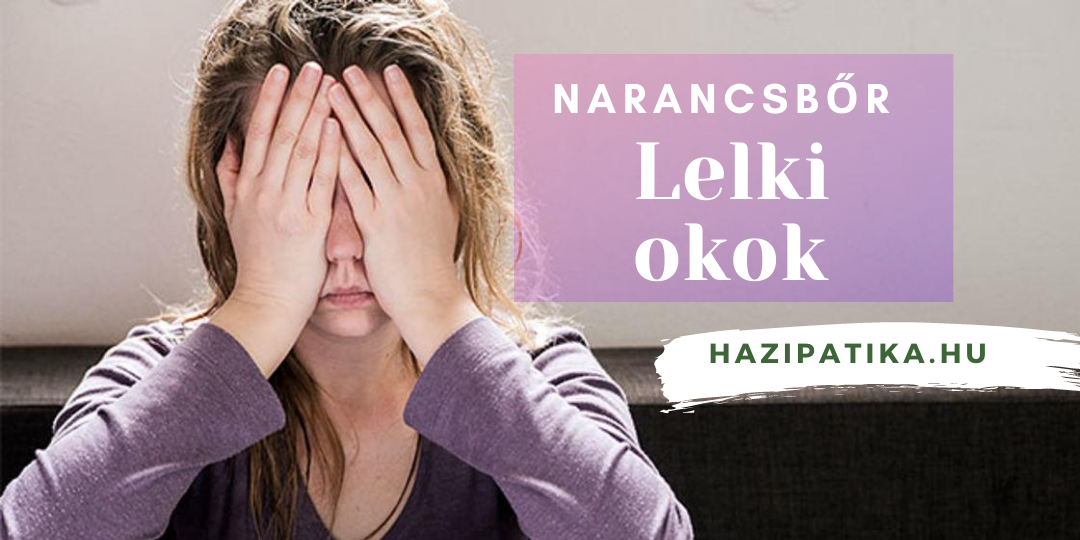 Narancsbőr? Tudta, hogy lelki okai is lehetnek?