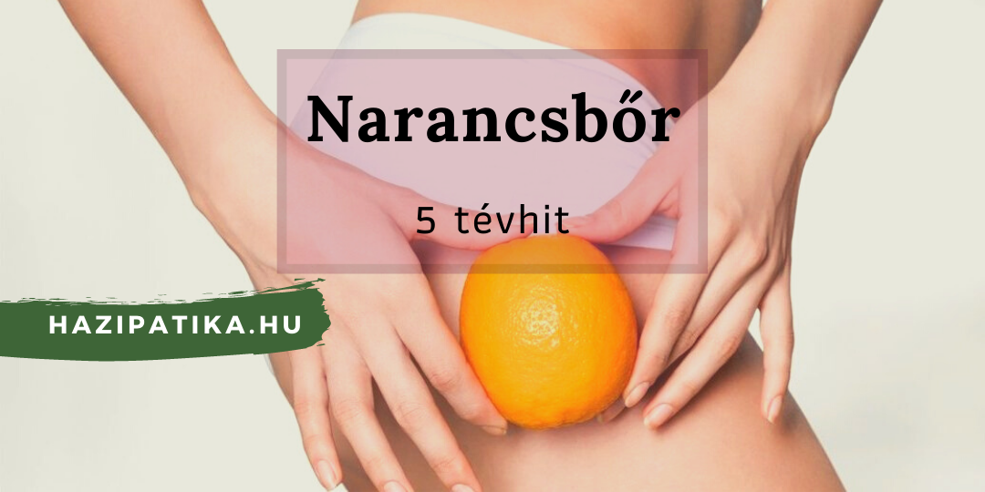 5 tévhit a narancsbőrről